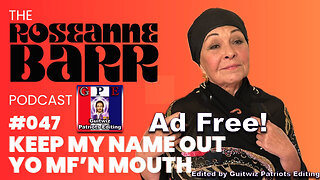 The Roseanne Barr Podcast-Keep My Name Out Yo M*Therf*Cking Mouth!-Ad Free!