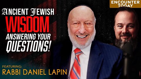 Ancient Jewish Wisdom Answering YOUR Questions! - Rabbi Daniel Lapin on Encounter Today