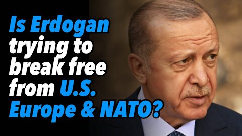 Is Erdogan trying to break free from US, Europe and NATO?