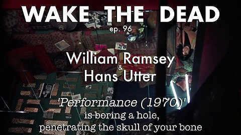 WTD ep.96 William Ramsey & Hans Utter 'Performance (1970) is boring a hole, penetrating the skull'