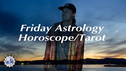 Daily Astrology Horoscope/Tarot March 18th 2022 (All Signs)