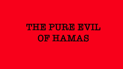 The Pure Evil of Hamas (not for the squeamish).