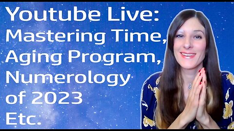 Becoming A Time Master, Aging Program, Numerology of 2023 & More! (First Live Of 2023!)