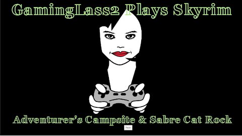 GamingLass2 Plays Elder Scrolls: Adventurer's Campsite & Sabre Cat Rock
