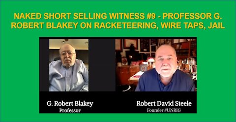 NAKED SHORT SELLING WITNESS #9 - PROFESSOR G. ROBERT BLAKEY ON RACKETEERING, WIRE TAPS, JAIL