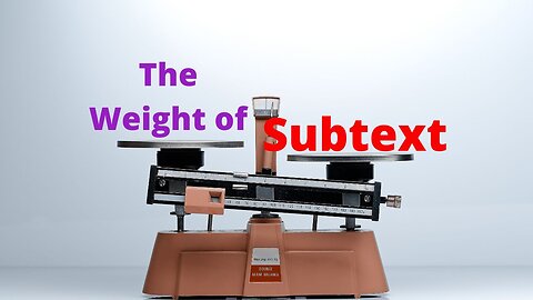 The Weight of Subtext