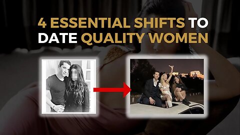 4 Essential Shifts You NEED TO Make In Order To Attract High-Quality Women