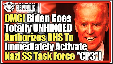 OMG! Biden Completely UNHINGES & Authorizes DHS To Immediately Activate Nazi SS Task Force “CP3”!