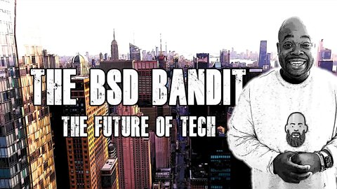 BSD Bandit and the Future Of Tech!