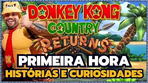 DONKEY KONG COUNTRY RETURNS - #primeirostart com História, Curiosidades e Gameplay!!