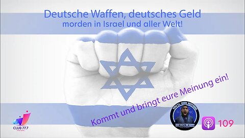 #109: Deutsche Waffen, deutsches Geld morden in #Israel und aller Welt!