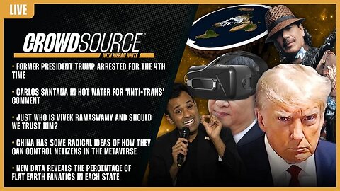 CrowdSource Podcast LIVE: Trump, Santana Cancelled, Unmasking Ramaswamy, CCP Metaverse, & Flat Earth