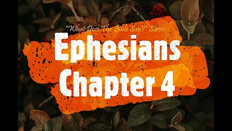 "What Does The Bible Say?" Series - Topic: Fruit of The Spirit, Part 6: Ephesians 4