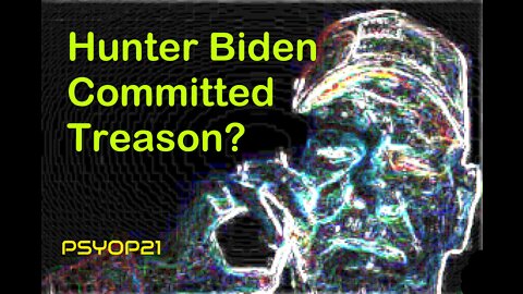 Did Hunter Biden Commit Treason?