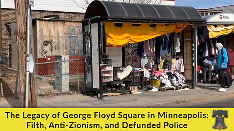 The Legacy of George Floyd Square in Minneapolis: Filth, Anti-Zionism, and Defunded Police