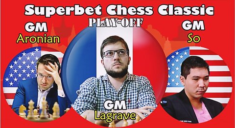 Superbet Chess Classic Play-off. II Lagrave vs So vs Aronian. GCT 2022