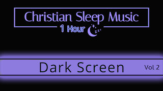 Christian Sleep Music | Fall Asleep 1hour | Dark Screen Vol 2 - Sleep Ambience