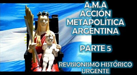 A.M.A PARTE 5 / REVISIONISM0 HISTORICO URGENTE