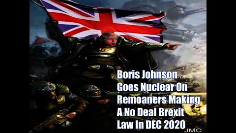 Boris Johnson Goes Nuclear On Remoaners Making A No-Deal Brexit Law In December 2020