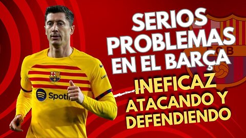 El BARÇA en SERIOS PROBLEMAS: el ataque no es eficaz, la DEFENSA TAMPOCO!