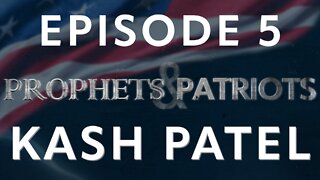 Prophets and Patriots - Episode 5 with Kash Patel and Steve Shultz