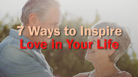 7 Ways to Inspire Love in Your Life