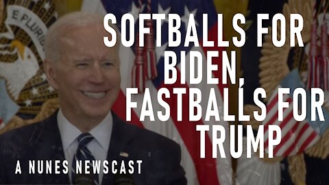 Nunes Newscast: Softballs for Biden, Fastballs for Trump