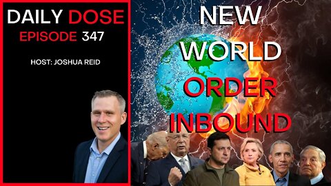 Ep. 347 | New World Order Inbound | The Daily Dose