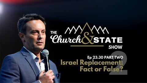PART 2 of Israel & The Replacement Theory | The Church And State Show 23.30.2