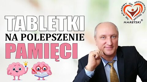 Tabletki na Polepszenie Pamięci. Aleksander Haretski. Medycyna Regeneracyjna.