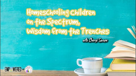 Homeschooling Children on the Spectrum, Wisdom from the Trenches