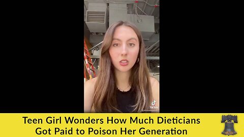Teen Girl Wonders How Much Dieticians Got Paid to Poison Her Generation