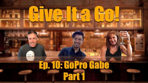 Give It a Go! Episode 10 Part 1 "GoPro Gabe"