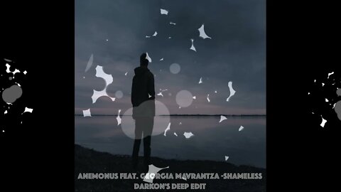 Anemonus feat. Georgia Mavrantza-Shameless (Darkon's Deep Edit)