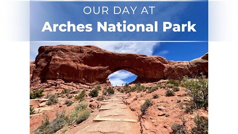 Our Day at Arches National Park