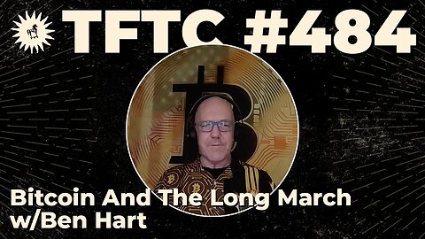 #484: Bitcoin And The Long March with Ben Hart