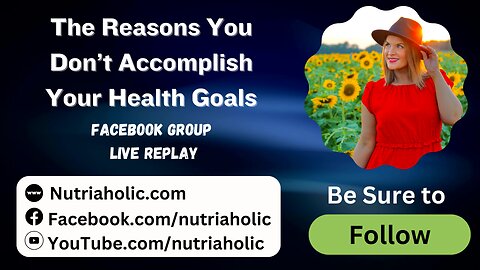 The Reasons You Don’t Accomplish Your Health Goals - Live Replay