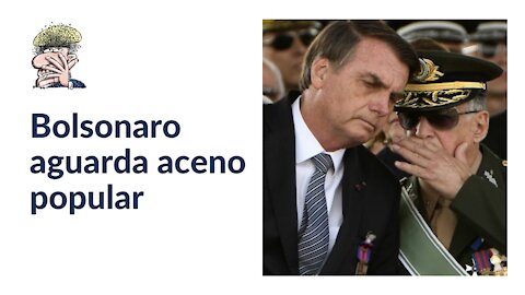 Bolsonaro aguarda aceno popular
