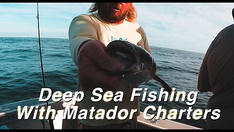 Deep Sea Fishing with Matador Charters