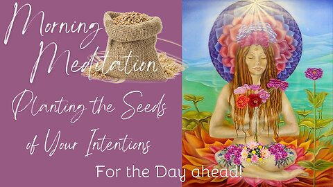 Morning Meditation for Planting the Seeds of Your Intentions for the Day Ahead