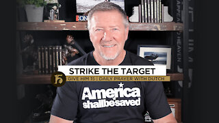 Strike the Target | Give Him 15: Daily Prayer with Dutch | October 21, 2021