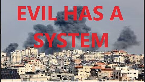 ISRAEL HAMAS WAR EVIL HAS A SYSTEM