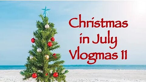 Day 11 - Christmas in July Vlogmas 2023