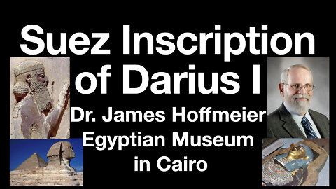 Suez Inscription of Darius I Hystapses, Cairo Museum: by James Hoffmeier, Egyptologist & OT Scholar