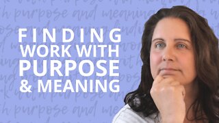6 Reasons Why It’s So Hard To Find Work With Purpose And Meaning