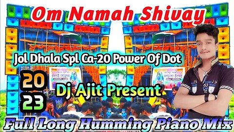 Om Namah Shivay (Jol Dhala Spl Ca-20 Power Of Dot Full Long Humming Piano Mix) DJ Ajit Mix