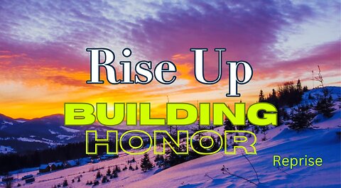 Reprise: Rise Up! Building Honor
