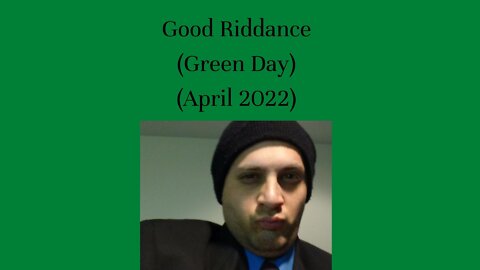 Good Riddance (Green Day) (April 2022)