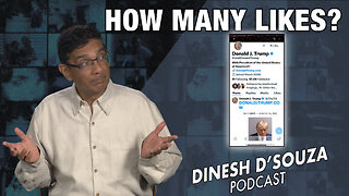HOW MANY LIKES? Dinesh D’Souza Podcast Ep717