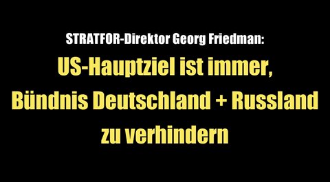 US-Hauptziel: Bündnis Russland + Deutschland verhindern (STRATFOR-Chef Georg Friedman I 2015)